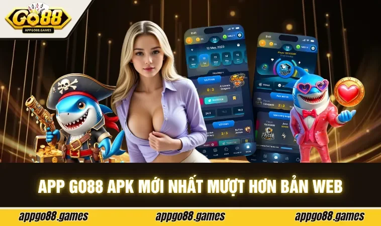 App GO88 apk mới nhất mượt hơn bản web