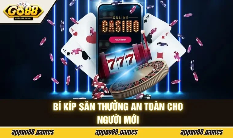 Bí kíp săn thưởng an toàn cho người mới 