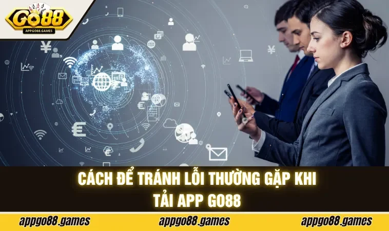 Cách để tránh lỗi cơ bản khi tải app GO88