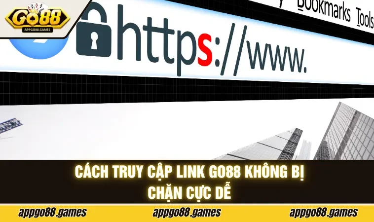 Cách truy cập link GO88 không bị chặn cực dễ