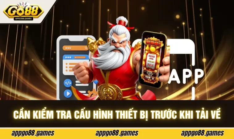 Cần kiểm tra cấu hình thiết bị trước khi tải về