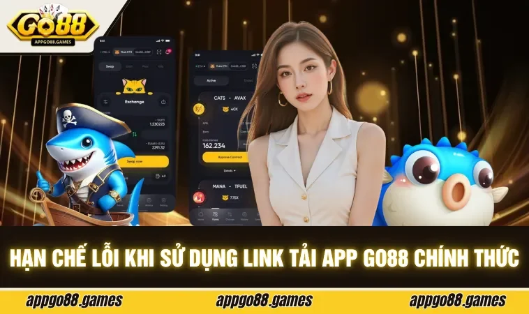Hạn chế lỗi khi sử dụng link tải app GO88 chính thức