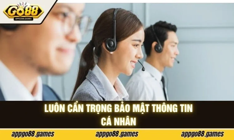 Luôn cẩn trọng bảo mật thông tin cá nhân