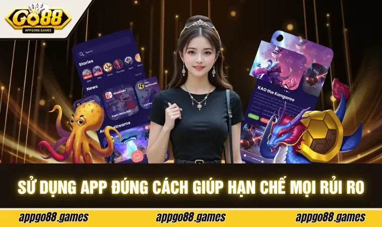 Sử dụng app đúng cách giúp hạn chế mọi rủi ro